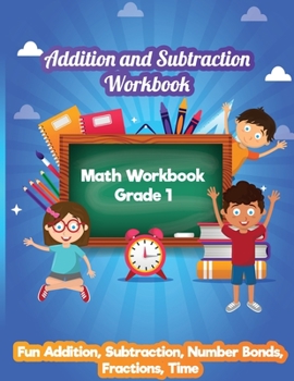 Paperback Addition and Subtraction Workbook: Math Workbook Grade 1 - Fun Addition, Subtraction, Number Bonds, Fractions, Matching, Time Book
