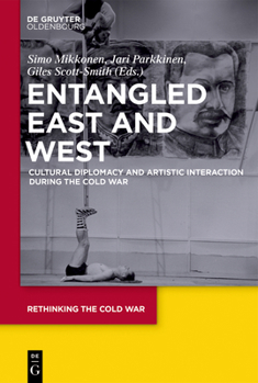 Hardcover Entangled East and West: Cultural Diplomacy and Artistic Interaction During the Cold War Book