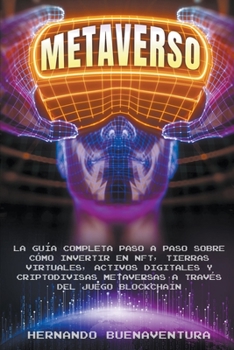 Paperback Metaverso: La Guía Completa Paso a Paso Sobre Cómo Invertir En Nft, Tierras Virtuales, Activos Digitales Y Criptodivisas Metavers Book