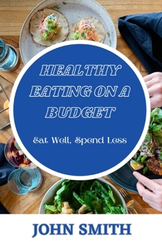 Paperback Healthy Eating on a Budget: Eat well, Spend Less [Large Print] Book