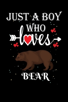 Just a Boy Who Loves Bear: Gift for Bear Lovers, Bear Lovers Journal / Notebook / Diary / Thanksgiving / Christmas & Birthday Gift