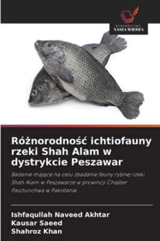 Róznorodnosc ichtiofauny rzeki Shah Alam w dystrykcie Peszawar (Polish Edition)