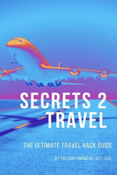 Paperback Secrets 2 Travel: The Ultimate Travel Hack Guide Book