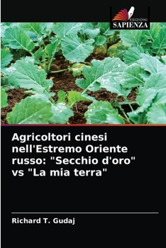 Paperback Agricoltori cinesi nell'Estremo Oriente russo: "Secchio d'oro" vs "La mia terra" [Italian] Book