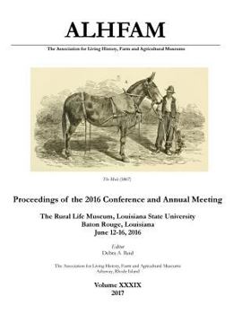 Paperback The Association for Living History, Farm and Agricultural Museums: Proceedings of the 2016 Conference and Annual Meeting: The Rural Life Museum, Louis Book