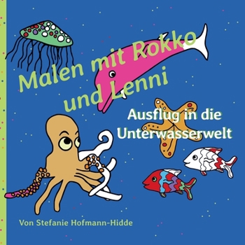 Malen mit Rokko und Lenni: Ausflug in die Unterwasserwelt