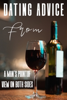 Paperback Dating Advice From A Man'S Point Of View On Both Sides: Date And Relationship Book