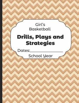 Paperback Girls Basketball Drills, Plays and Strategies Dates: School Year: Undated Coach Schedule Organizer For Teaching Fundamentals Practice Drills, Strategi Book