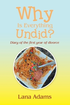 Paperback Why Is Everything Undid?: Diary of the First Year of Divorce Book
