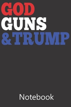 God Guns & Trump: Blank Lined Notebook,Notepad, Journal, To Do Lists, Composition Book for School Diary Christmas Birthday Gifts