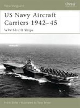 Us Navy Aircraft Carriers 1942-45: World War Two Built Ships - Book #130 of the Osprey New Vanguard