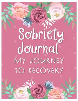 Paperback Sobriety Journal My Journey to Recovery: An addiction recovery journal with reflection writing prompts to write daily affirmations, reflect today's mo Book