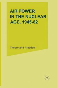 Paperback Air Power in the Nuclear Age, 1945-82: Theory and Practice Book