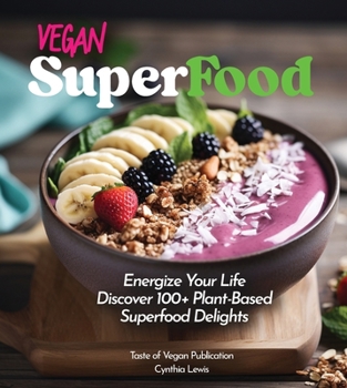 Paperback Vegan Superfood Cookbook: Explore 100+ Plant-Based Superfood Diet Delights! Pictures Included Book