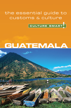Guatemala - Culture Smart!: a quick guide to customs and etiquette (Culture Smart!) - Book  of the Culture Smart!