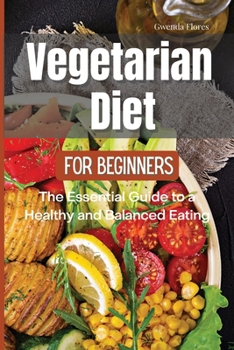 Paperback Vegetarian Diet for Beginners: The Essential Guide to a Healthy and Balanced Plant-Based Eating Book