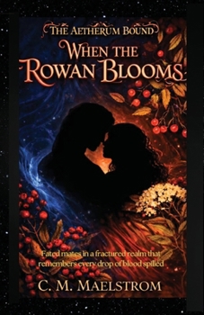 Paperback The Aetherum Bound Book One: When the Rowan Blooms: When the Rowan Blooms Book
