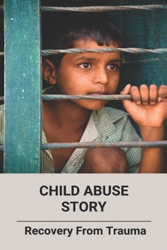 Paperback Child Abuse Story: Recovery From Trauma Book