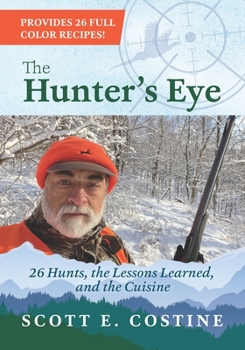 Paperback The Hunter's Eye: 26 Hunts, the Lessons Learned, and the Cuisine Book