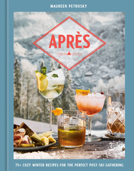 Hardcover Après: 75+ Cozy Winter Recipes for the Perfect Post-Ski Gathering Book