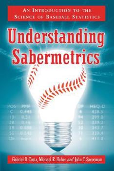 Paperback Understanding Sabermetrics: An Introduction to the Science of Baseball Statistics Book