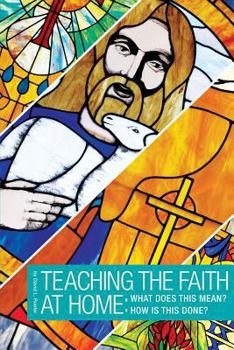 Paperback Teaching the Faith at Home: What Does This Mean? How is This Done? Book