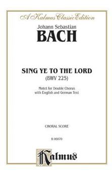 Sing Ye to the Lord: Motet For Double Choir (English and German Edition)