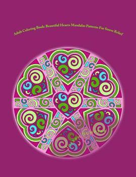 Paperback Adult Coloring Book: Beautiful Hearts Mandalas Patterns For Stress Relief Book