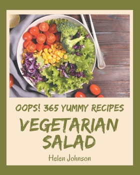 Paperback Oops! 365 Yummy Vegetarian Salad Recipes: Yummy Vegetarian Salad Cookbook - The Magic to Create Incredible Flavor! Book