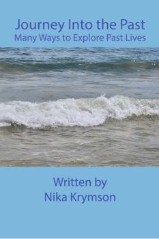 Paperback Journey Into Your Past Lives: Many Ways to Explore Past Lives Book