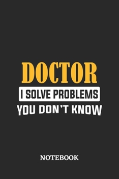 Paperback Doctor I Solve Problems You Don't Know Notebook: 6x9 inches - 110 dotgrid pages - Greatest Passionate Office Job Journal Utility - Gift, Present Idea Book