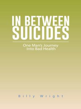 Paperback In Between Suicides: One Man's Journey Into Bad Health Book