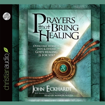 Prayers that Bring Healing: Overcome Sickness, Pain and Disease. God's Healing is for You!