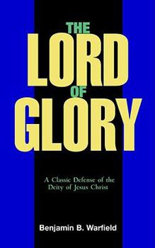 Paperback The Lord of Glory : A Study of the Designations of Our Lord in the New Testament with Especial Refer Book