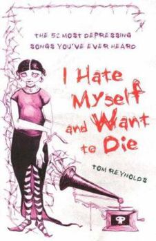 Paperback I Hate Myself and Want to Die: The 52 Most Depressing Songs You've Ever Heard Book