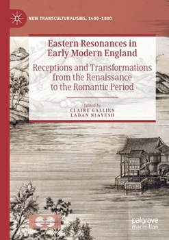 Eastern Resonances in Early Modern England: Receptions and Transformations from the Renaissance to the Romantic Period (New Transculturalisms, 1400–1800)