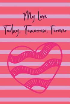 My Love Today, Tomorrow, Forever: 100 Days of Special Thoughts and Words for The One You Love, Book For Your Partner