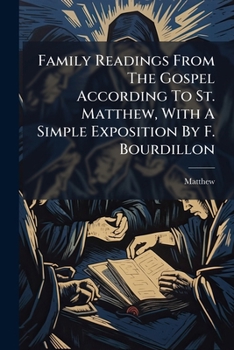 Paperback Family Readings From The Gospel According To St. Matthew, With A Simple Exposition By F. Bourdillon Book