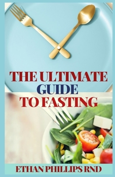 Paperback The Ultimate Guide to Fasting: Heal Your Body Through Intermittent, Alternate-Day, and Extended Fasting Book