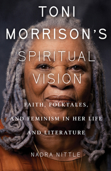 Paperback Toni Morrison's Spiritual Vision: Faith, Folktales, and Feminism in Her Life and Literature Book