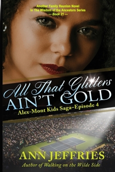 Paperback All That Glitters Ain't Gold: The Alex-Mont Kids Saga, Episode 4: The Alex-Mont Kids Saga, Episode 4 Book