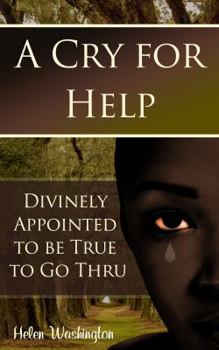 Paperback A Cry for Help: Divinely Appointed to be True to Go Thru Book