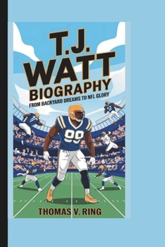 Paperback T.J. Watt Biography: From Backyard Dreams to NFL Glory Book