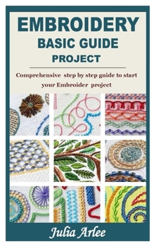 Paperback Embroidery Basic Guide Project: Comprehensive step by step guide to start your Embroider project Book