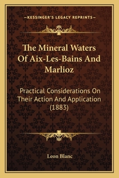 Paperback The Mineral Waters Of Aix-Les-Bains And Marlioz: Practical Considerations On Their Action And Application (1883) Book