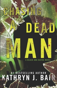 Chasing a Dead Man: A Black and Bayou Novel (The Black and Bayou Series)