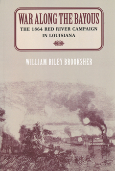 Paperback War Along the Bayous: The 1864 Red River Campaign in Louisiana Book