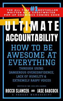 Paperback Ultimate Accountability: How to Be Awesome at Everything Through Using Dangerous Overconfidence, Lack of Humility & Extremely Raspy Voices Book