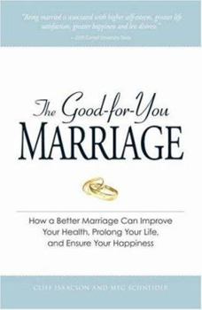 Paperback The Good-For-You Marriage: How Being Married Can Improve Your Health, Prolong Your Life, and Ensure Your Happiness Book