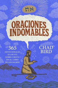 Paperback Oraciones Indomables: 365 Devocionales Diarios Sobre Cristo En El Libro de Los Salmos Book
